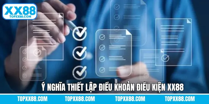 Ý nghĩa khi xây dựng điều khoản điều kiện XX88